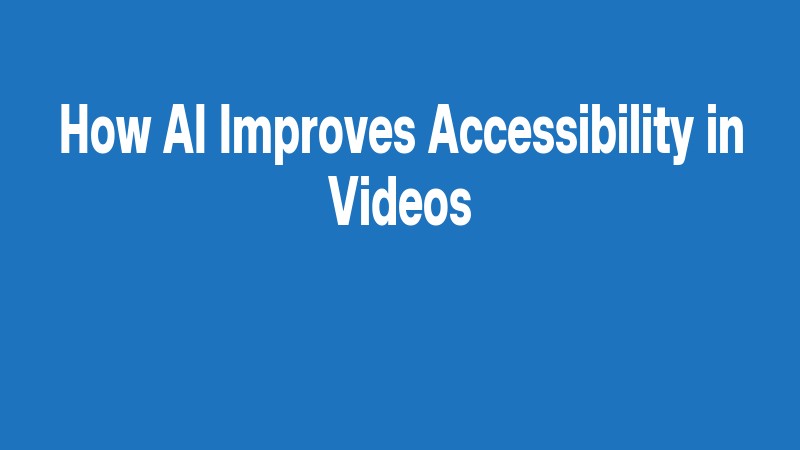 How Ai Improves Accessibility In Videos