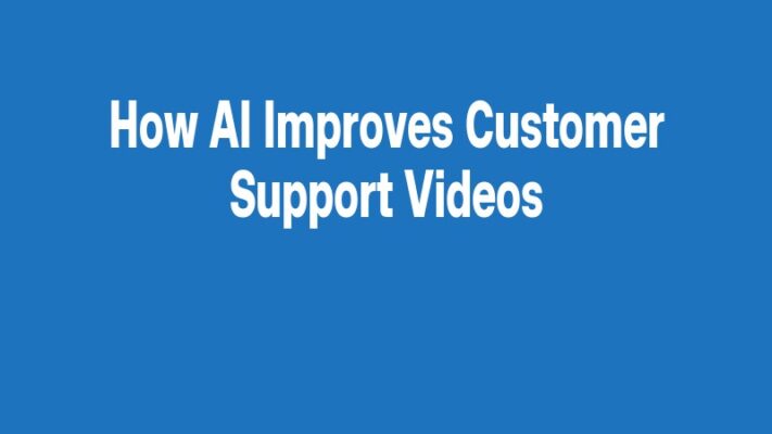 How AI Improves Customer Support Videos