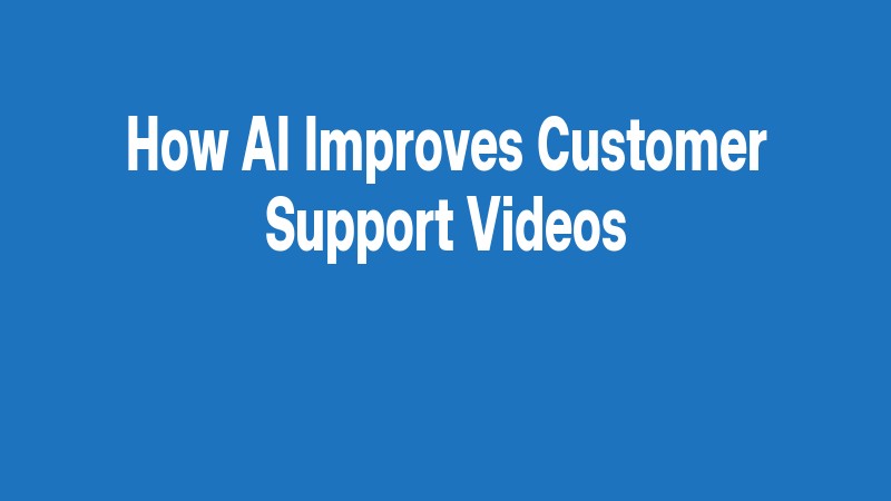 How Ai Improves Customer Support Videos
