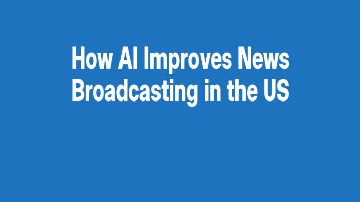 How AI Improves News Broadcasting in the US