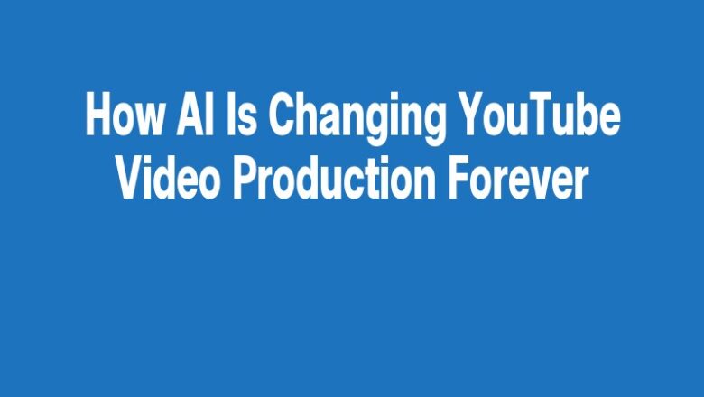 How AI Is Changing YouTube Video Production Forever