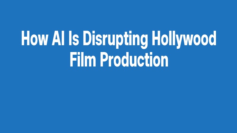 How Ai Is Disrupting Hollywood Film Production