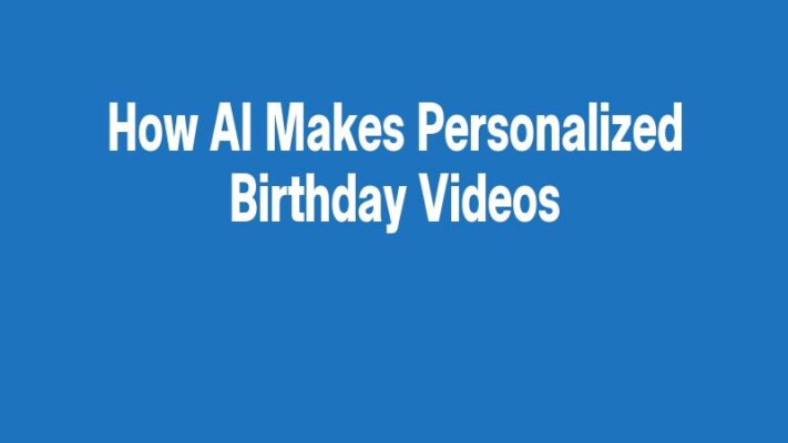 How AI Makes Personalized Birthday Videos