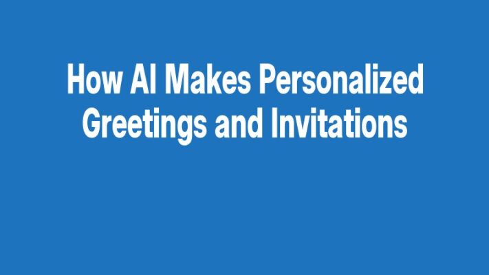 How AI Makes Personalized Greetings and Invitations