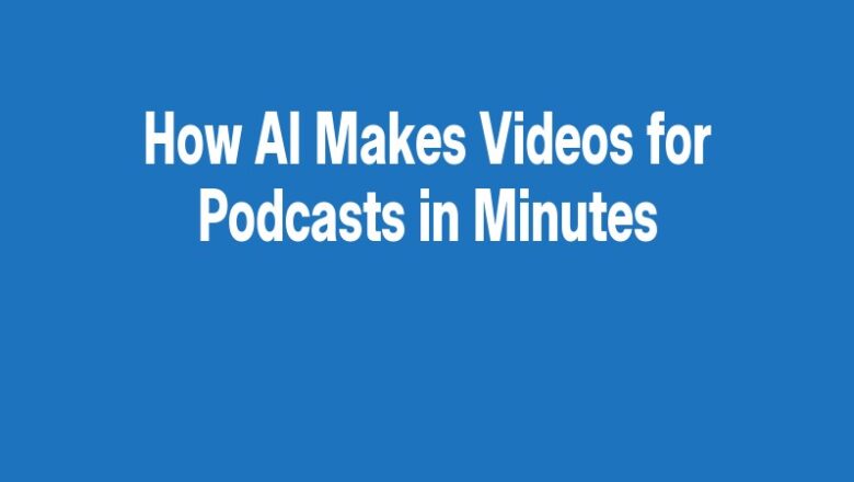 How AI Makes Videos for Podcasts in Minutes