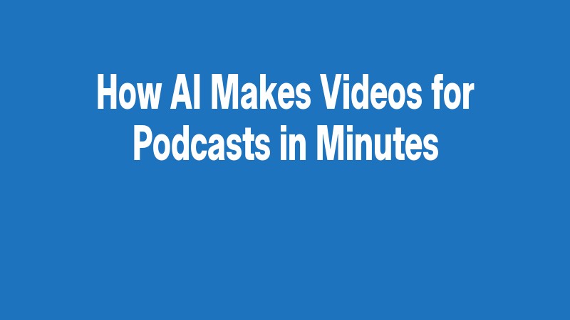 How Ai Makes Videos For Podcasts In Minutes