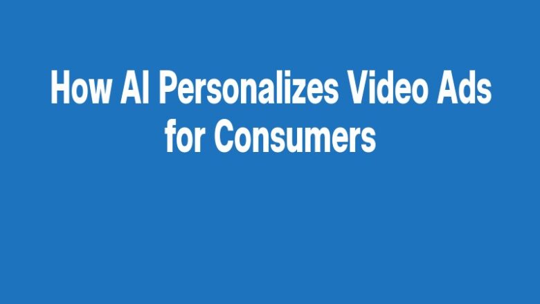 How AI Personalizes Video Ads for Consumers