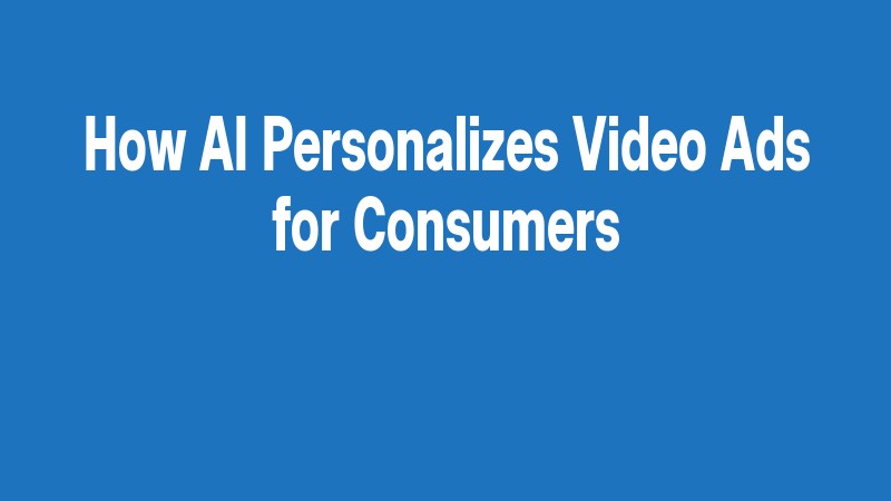 How Ai Personalizes Video Ads For Consumers