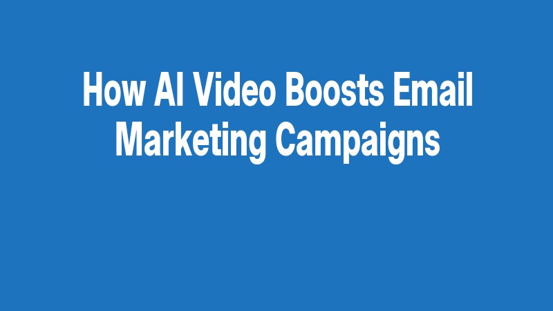How Ai Video Boosts Email Marketing Campaigns
