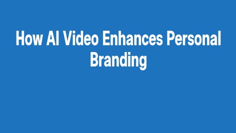 How AI Video Enhances Personal Branding
