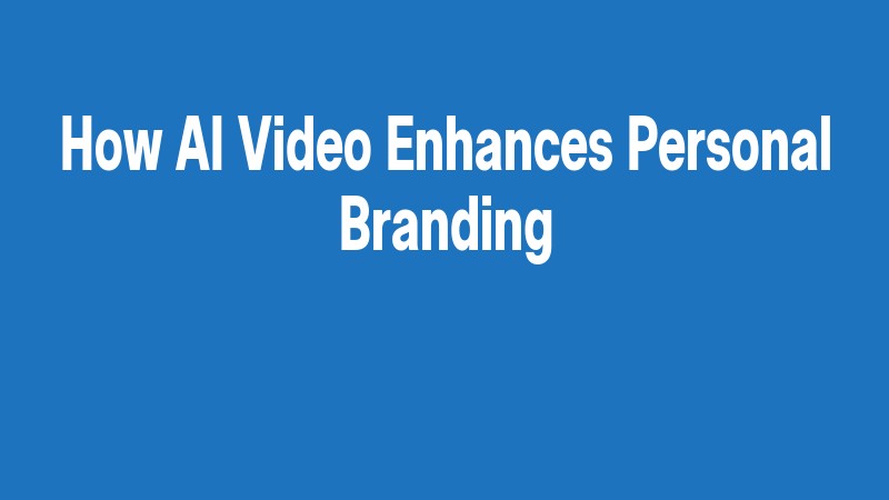 How Ai Video Enhances Personal Branding
