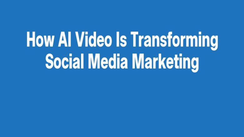 How AI Video Is Transforming Social Media Marketing