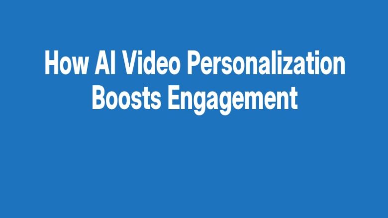 How AI Video Personalization Boosts Engagement