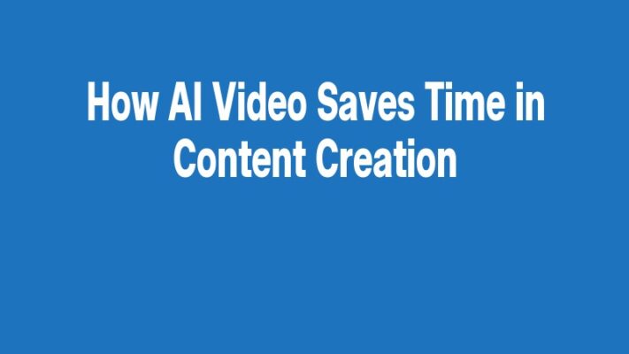 How AI Video Saves Time in Content Creation