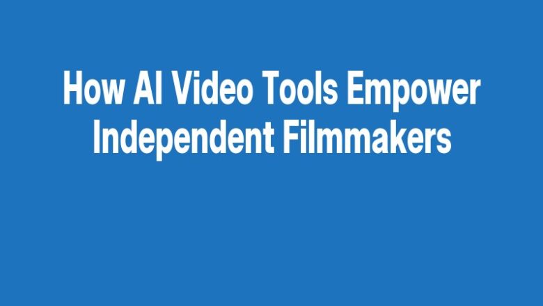 How AI Video Tools Empower Independent Filmmakers