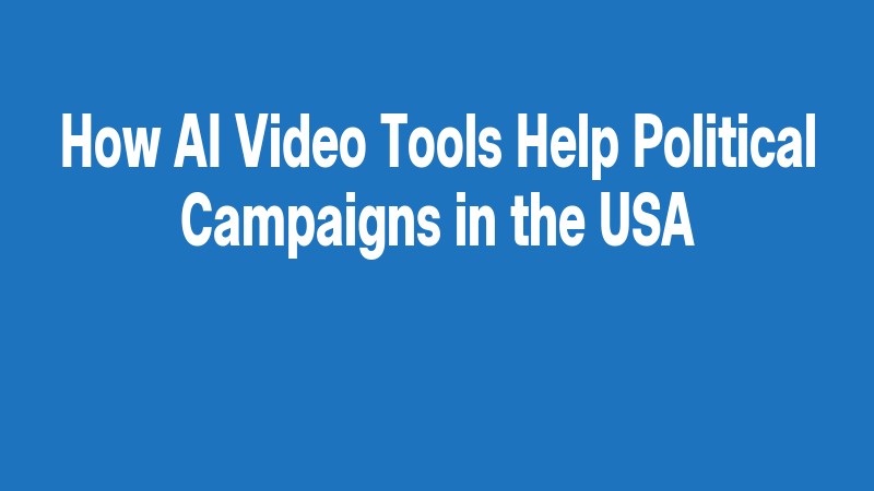 How Ai Video Tools Help Political Campaigns In The Usa
