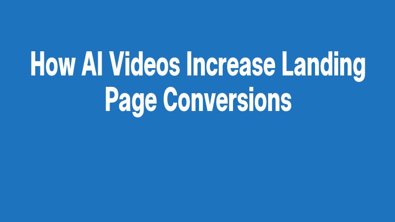 How Ai Videos Increase Landing Page Conversions