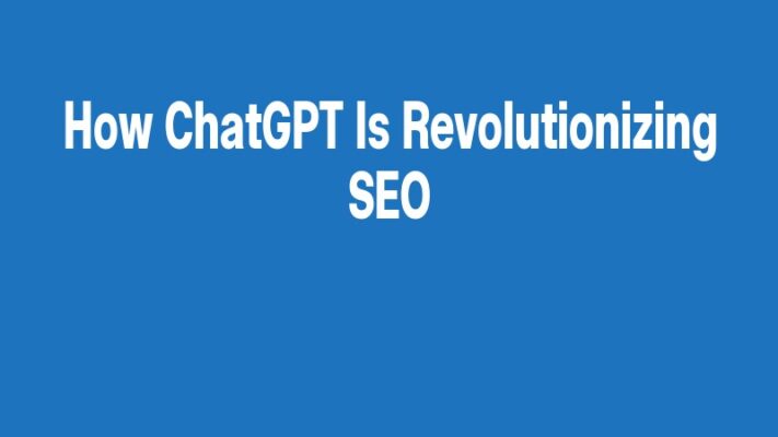 How ChatGPT Is Revolutionizing SEO