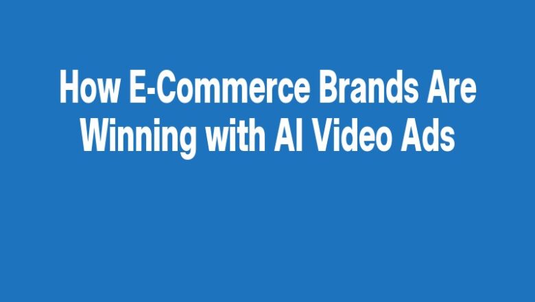 How E-Commerce Brands Are Winning with AI Video Ads