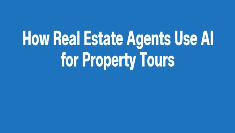 How Real Estate Agents Use AI for Property Tours