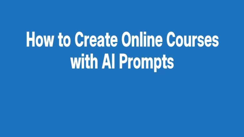 How to Create Online Courses with AI Prompts