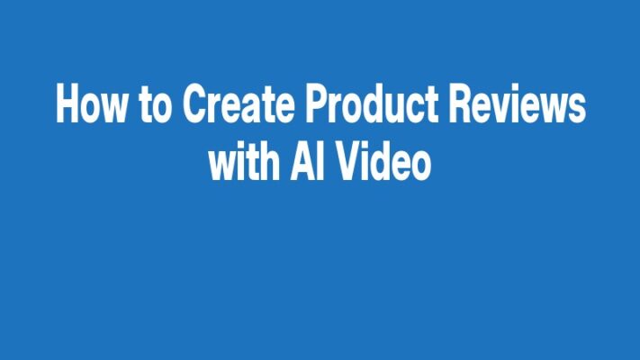 How to Create Product Reviews with AI Video