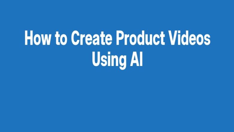 How to Create Product Videos Using AI