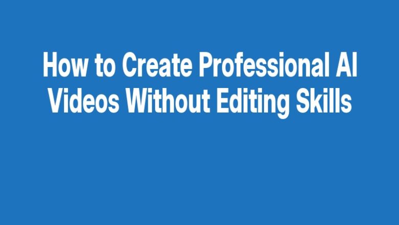 How to Create Professional AI Videos Without Editing Skills