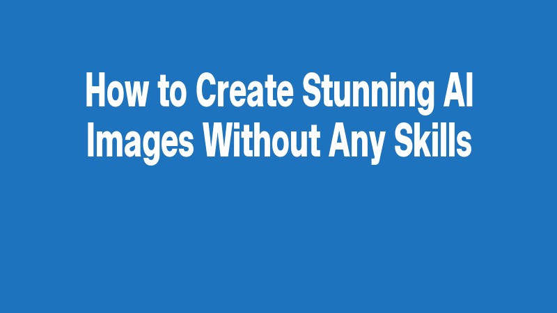 How To Create Stunning Ai Images Without Any Skills