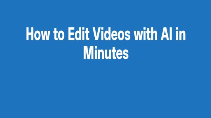How to Edit Videos with AI in Minutes