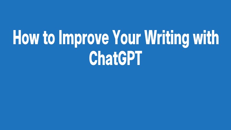 How To Improve Your Writing With Chatgpt