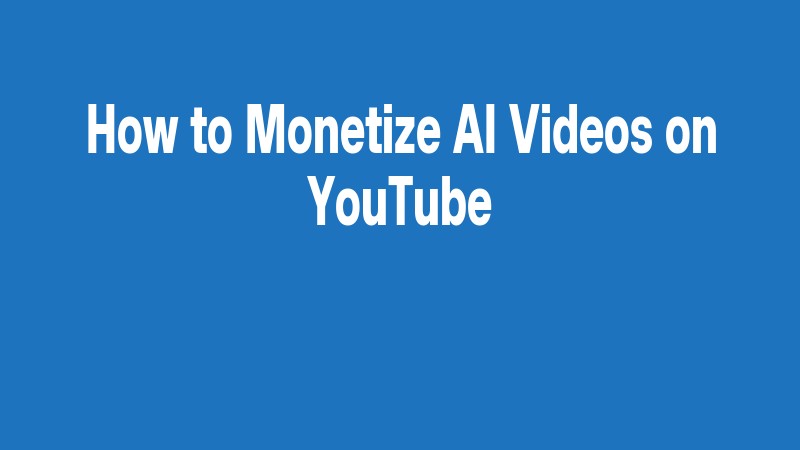 How To Monetize Ai Videos On Youtube