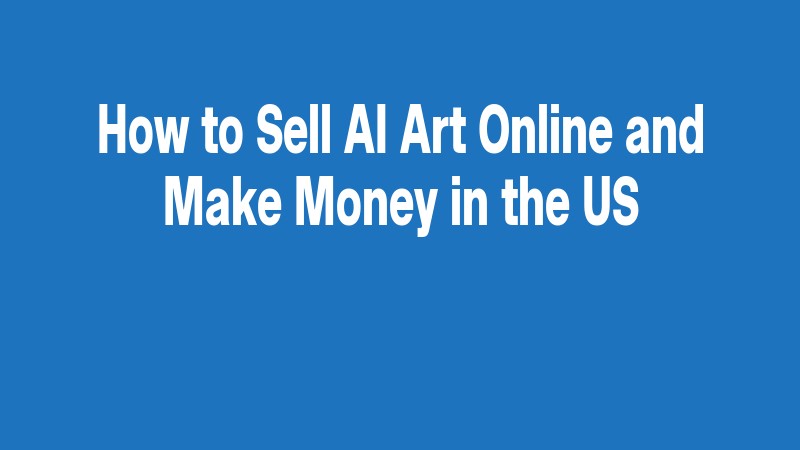 How To Sell Ai Art Online And Make Money In The Us