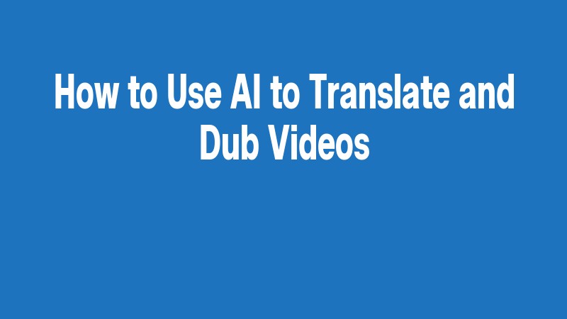 How To Use Ai To Translate And Dub Videos