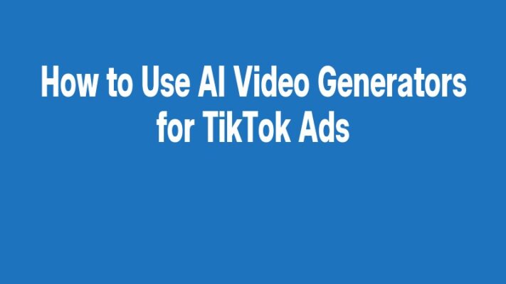 How to Use AI Video Generators for TikTok Ads
