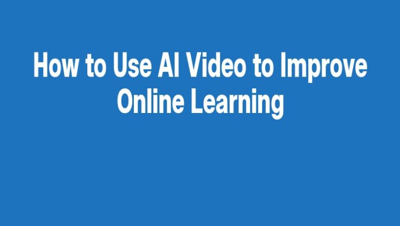 How to Use AI Video to Improve Online Learning