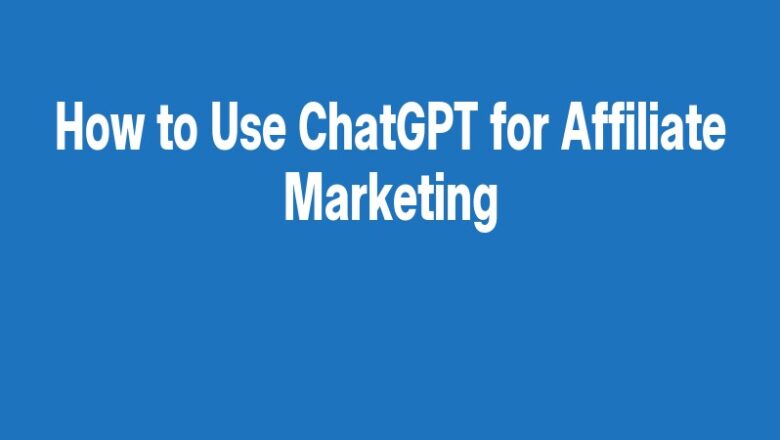 How to Use ChatGPT for Affiliate Marketing