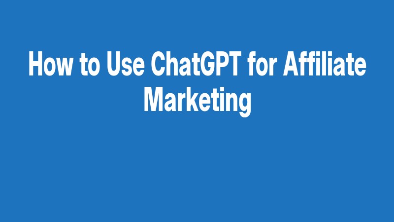 How To Use Chatgpt For Affiliate Marketing