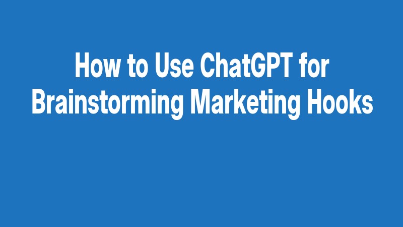 How To Use Chatgpt For Brainstorming Marketing Hooks