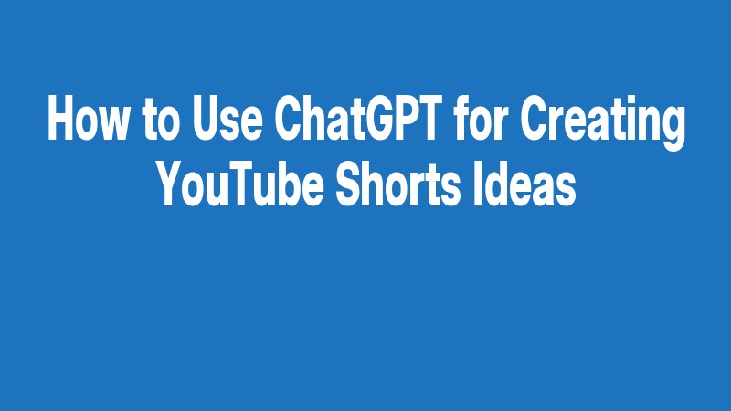 How To Use Chatgpt For Creating Youtube Shorts Ideas