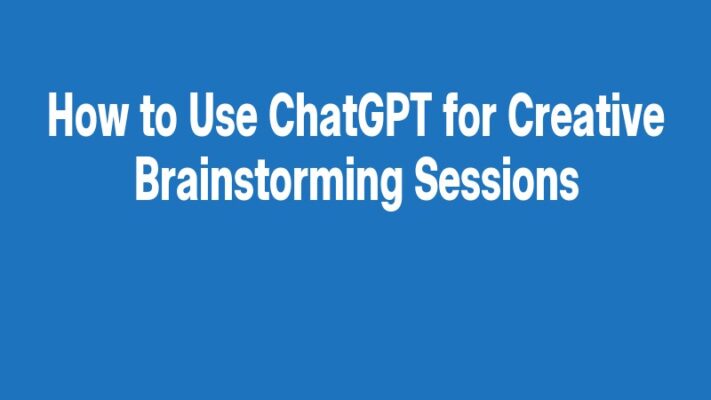 How to Use ChatGPT for Creative Brainstorming Sessions