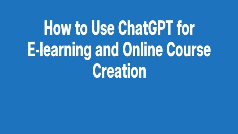 How to Use ChatGPT for E-learning and Online Course Creation