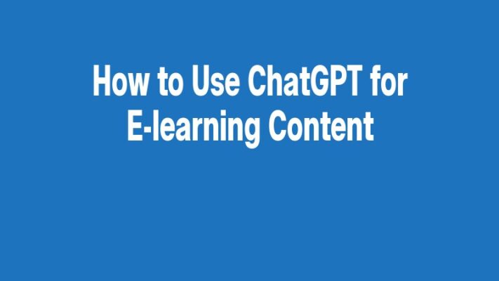 How to Use ChatGPT for E-learning Content