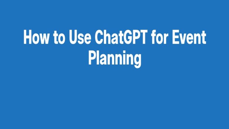 How to Use ChatGPT for Event Planning