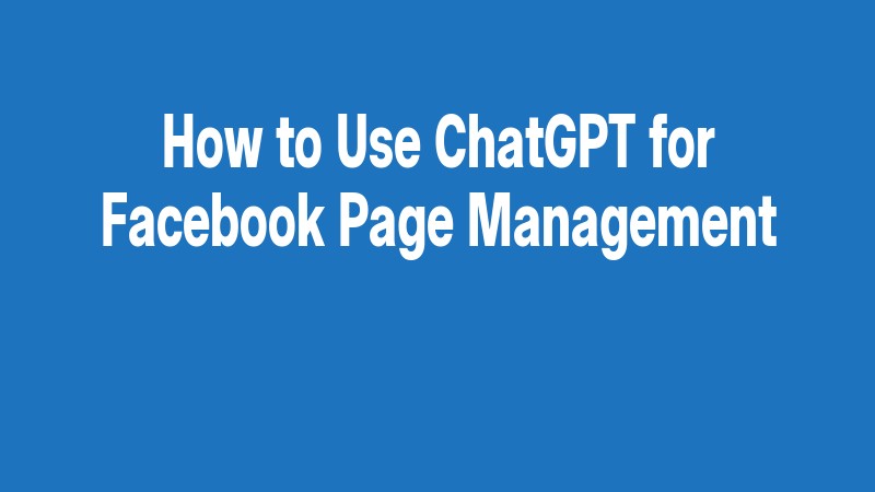 How To Use Chatgpt For Facebook Page Management
