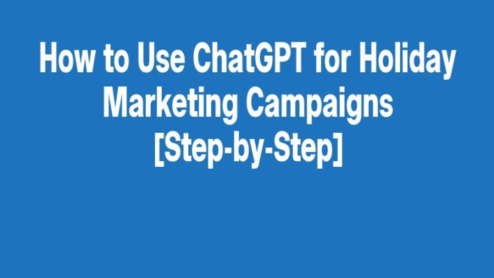 How to Use ChatGPT for Holiday Marketing Campaigns [Step-by-Step]