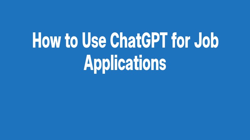 How To Use Chatgpt For Job Applications