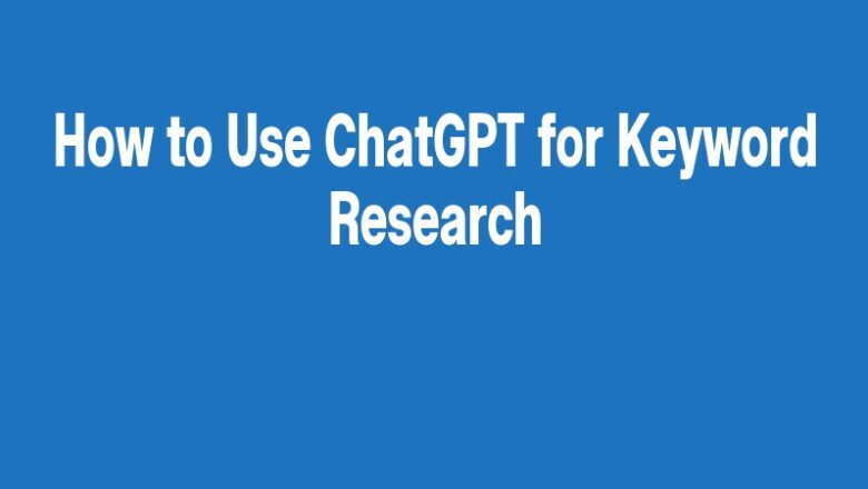 How to Use ChatGPT for Keyword Research