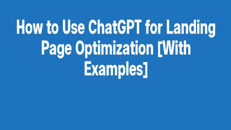 How to Use ChatGPT for Landing Page Optimization [With Examples]