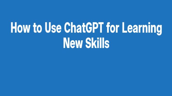 How to Use ChatGPT for Learning New Skills